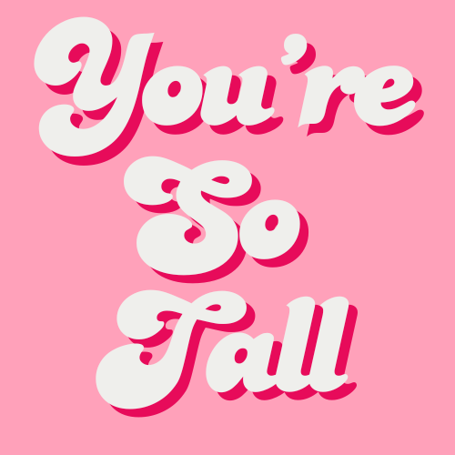 You're So Tall
